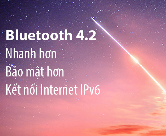 cập nhật bluetooth 4.2 giúp nhanh hơn, bảo mật hơn, kết nối internet IPv6